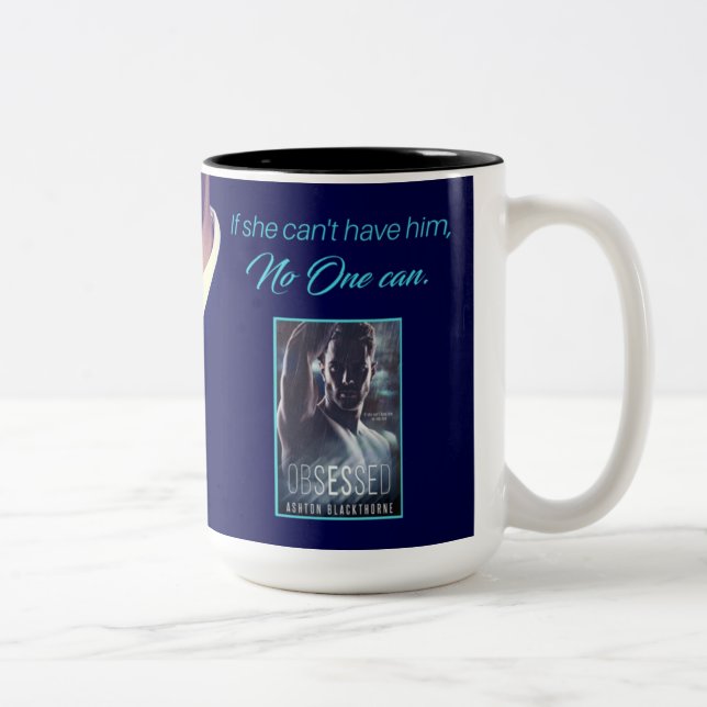 Obsessed 15 oz. Mug - If She Can't Have Him... (Right)