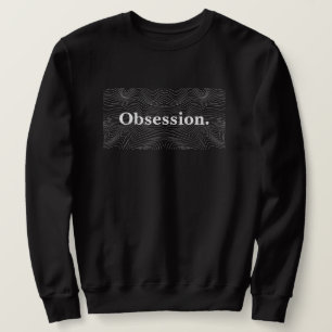 "Obsession." Black and White Minimalist Text Men Sweatshirt