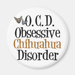 Obsessive Chihuahua Disorder Magnet
