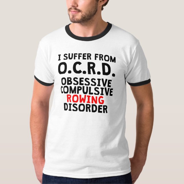 Obsessive Compulsive Rowing Disorder T-Shirt (Front)