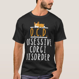 Obsessive Corgi Disorder Corgi Pet Corgi T-Shirt