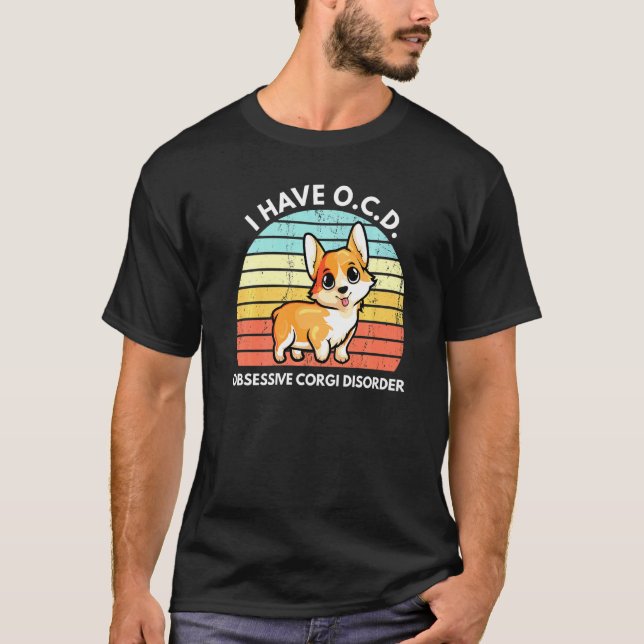 Obsessive Corgi Disorder Corgi T-Shirt (Front)
