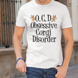 Obsessive Corgi Disorder T-Shirt<br><div class="desc">Pembroke welsh corgis are undoubtedly the best dog breed! I love my corgi. They are so cute with their short little legs and bunny bottoms. This funny corgi obsessed t-shirt will be a great gift for an owner.</div>