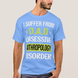Obsessive Love Anthropology Anthropologist T-Shirt