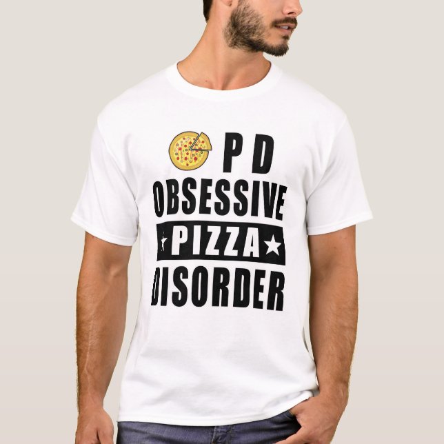 Obsessive Pizza Disorder - Funny Quote T-Shirt (Front)