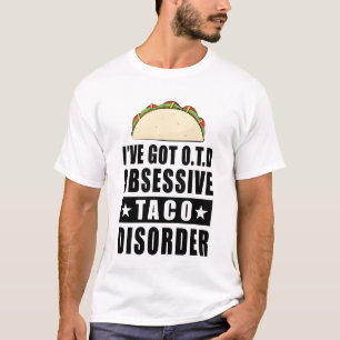 Obsessive Taco Disorder - Funny Quote T-Shirt