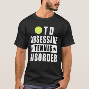 Obsessive Tennis Disorder - Funny Quote T-Shirt