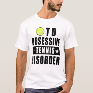 Obsessive Tennis Disorder - Funny Quote T-Shirt