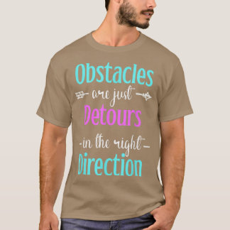 Obstacles Are Just Detours The Right Direction Men T-Shirt