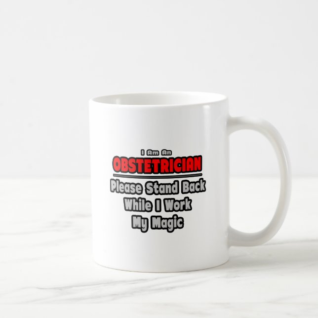 Obstetrician... Stand Back ... Work My Magic Coffee Mug (Right)