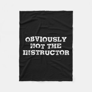 Obviously Not The Instructor Funny Sayings Gift Me Fleece Blanket