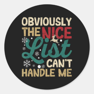 Obviously The Nice List Cant Handle Me Xmas Santa  Classic Round Sticker