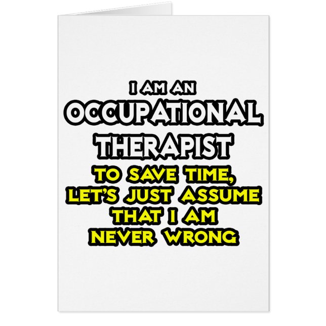 Occ Therapist...Assume I Am Never Wrong (Front)
