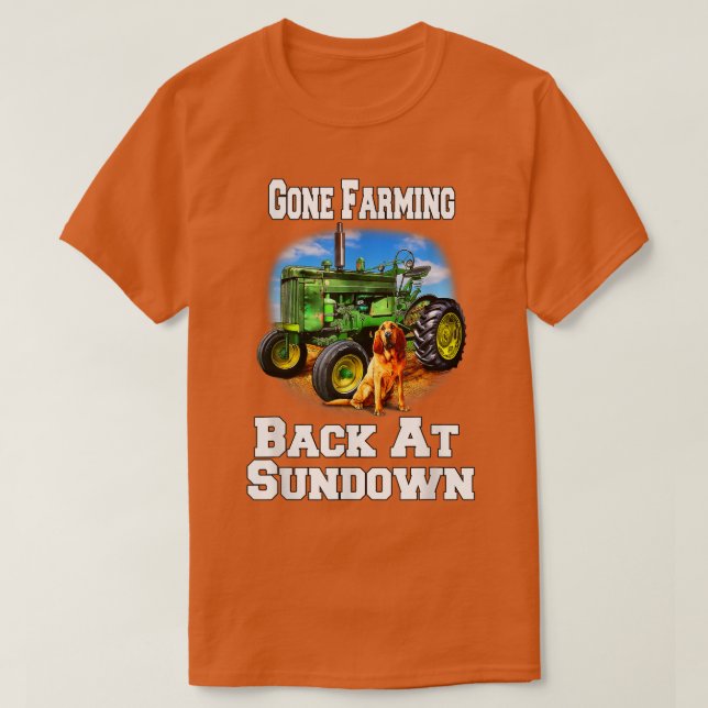 Occupation Farmer Gone Farming Be Back At Sundown  T-Shirt (Design Front)