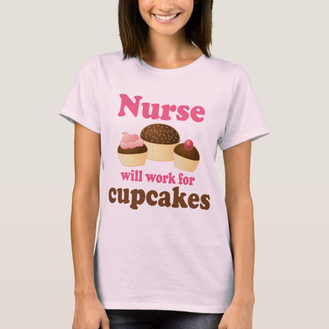 Occupation Will Work For Cupcakes Nurse T-Shirt (Front)