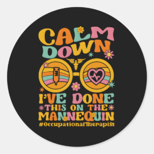 Occupational Therapist Calm Down Done This On A Ne Classic Round Sticker