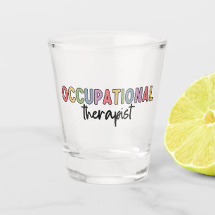 Occupational Therapist OT Occupational Therapy Shot Glass