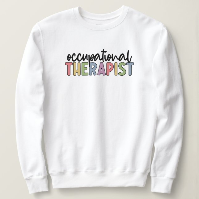 Occupational Therapist OT Occupational Therapy Sweatshirt (Design Front)