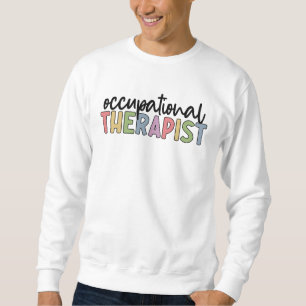Occupational Therapist OT Occupational Therapy Sweatshirt
