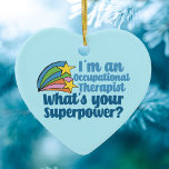 Occupational Therapist What's Your Superpower Cute Ceramic Tree Decoration<br><div class="desc">I’m an occupational therapist,  what’s your superpower? A funny OT gift for someone in the field of occupational therapy. Cute inspirational shooting stars next to the quote on a pretty blue Christmas ornament.</div>