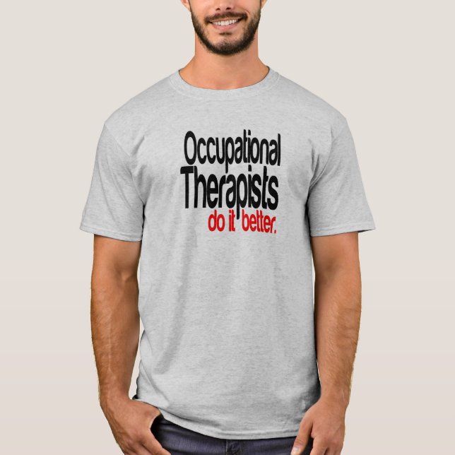 Occupational Therapists Do It Better Joke T-Shirt (Front)