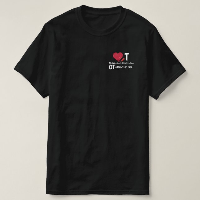Occupational Therapy Adds Life To Days Heart Medic T-Shirt (Design Front)