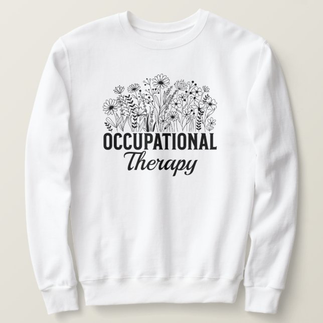 Occupational Therapy Floral Occupational OT Sweatshirt (Design Front)