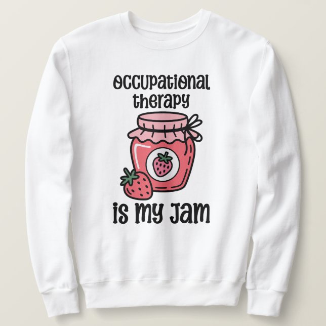 Occupational Therapy Funny Quote Sweatshirt (Design Front)