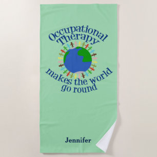 Occupational Therapy Makes the World Go Round Beach Towel