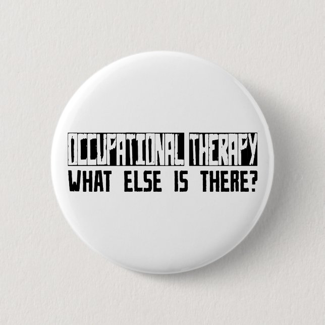 Occupational Therapy What Else Is There? 6 Cm Round Badge (Front)