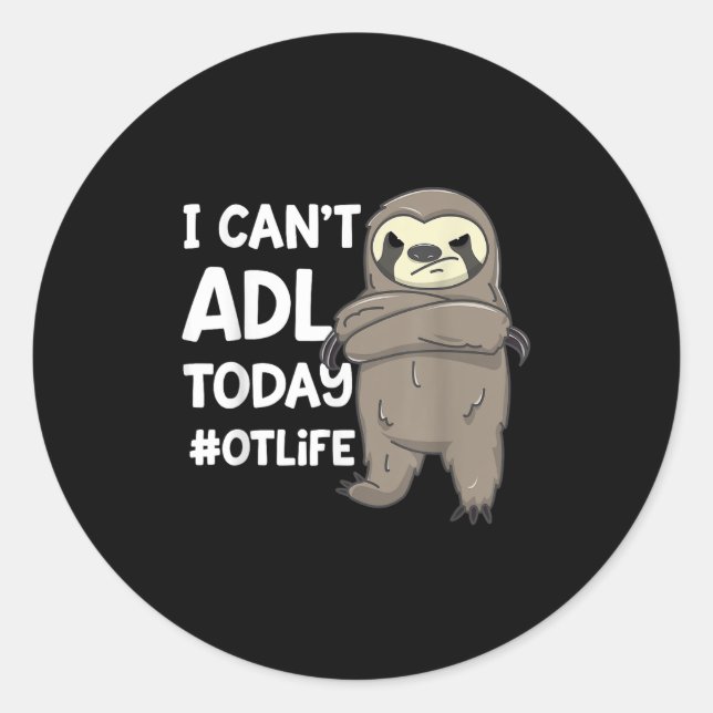 Occupational Therast Joke I Can't Adl Today #otlif Classic Round Sticker (Front)