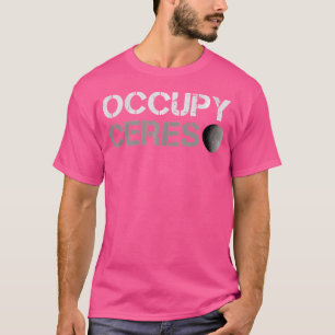 Occupy Ceres Asteroid Belt Solar System Astronomy  T-Shirt