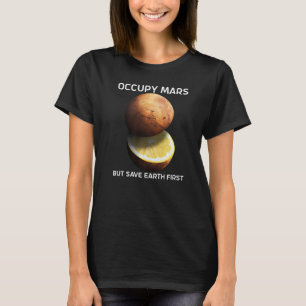 Occupy Mars But Save Earth First For Astronomer Re T-Shirt