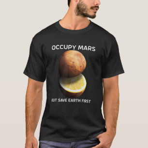 Occupy Mars But Save Earth First For Astronomer Re T-Shirt