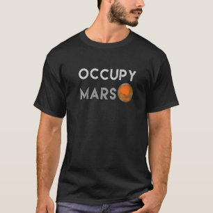 OCCUPY MARS Going To Mars Funny Witty Occupy Mars T-Shirt