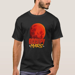 Occupy Mars Planet Astronomy Science Mars T-Shirt