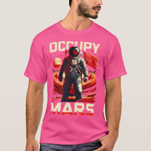 Occupy Mars Planet Funny Astronomy Astrophysics St T-Shirt