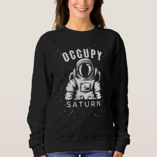 Occupy Saturn Astronaut Planet Saturn Solar System Sweatshirt