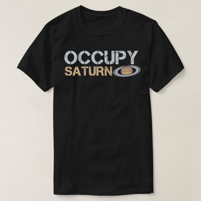 Occupy Saturn Planet Solar System Astronomy Space  T-Shirt (Design Front)