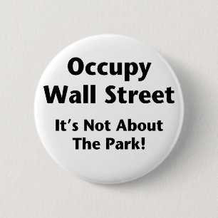 Occupy Wall Street -- It's Not About the Park! 6 Cm Round Badge