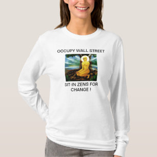 OCCUPY WALL STREET SIT-IN ZENS FOR CHANGE ! T-Shirt