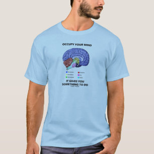 Occupy Your Mind It Gives You Something To Do T-Shirt