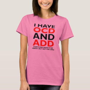 OCD AND ADD Funny T-Shirt