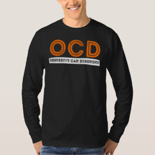 Ocd Obsessive Car Disorder Funny Car Lover T-Shirt