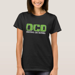 OCD Obsessive Car Disorder Funny Racing Car Lover  T-Shirt