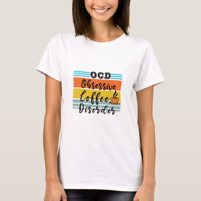 OCD, Obsessive Coffee Disorder | Cute Coffee Lover T-Shirt (Front)