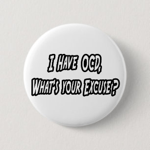 OCD...Your Excuse? 6 Cm Round Badge