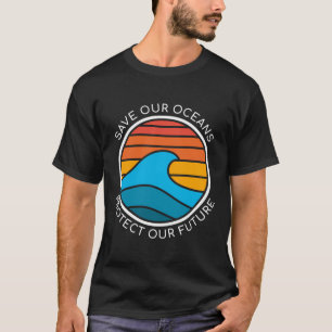Ocean Conservation Quote Save Future Planet Water T-Shirt