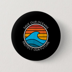 Ocean Conservation Quote Save Planet Future Water 6 Cm Round Badge