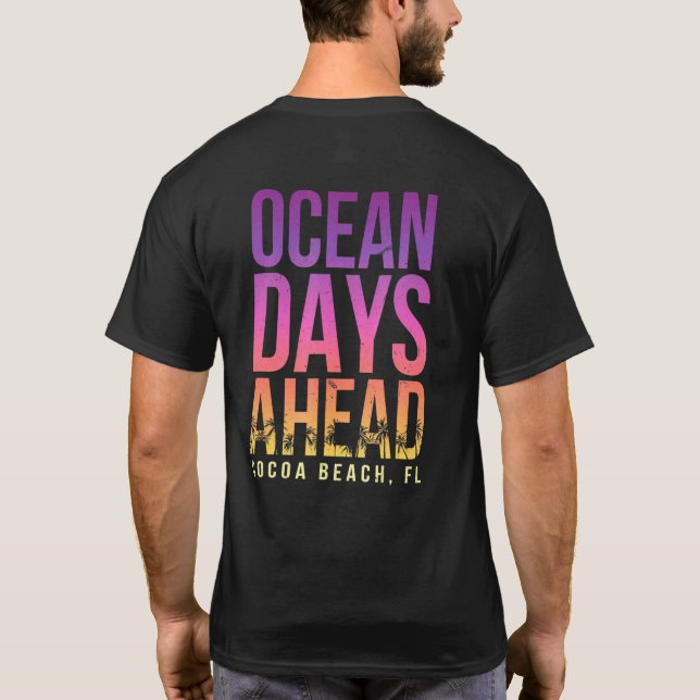 Ocean Days Ahead Cocoa Beach Beach Florida Beach B T-Shirt (Back)